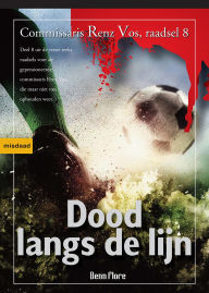 Title: Dood langs de Lijn: Commissaris Renz Vos, Raadsel 8 - Nederlands (Commissaris Renz Vos - politie & detective, #8), Author: Benn Flore