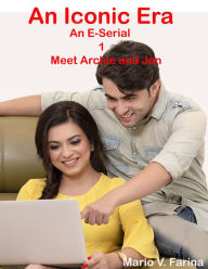 Title: An Iconic Era An E-Serial 1 Meet Archie and Jan, Author: Mario V. Farina