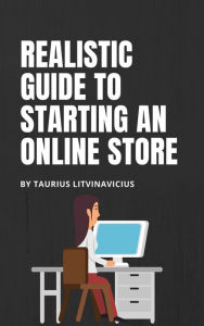 Title: Realistic Guide To Starting An Online Store, Author: Taurius Litvinavicius