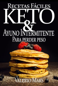 Title: Recetas fáciles KETO & Ayuno Intermitente para perder peso, Author: Valerio Mars