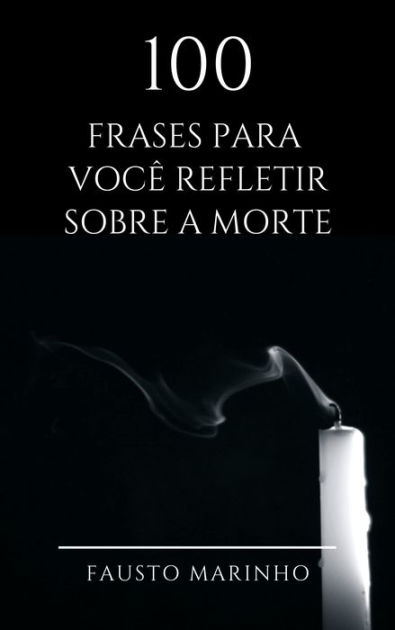 100 Frases para você refletir sobre a morte by Fausto Marinho | eBook |  Barnes & Noble®