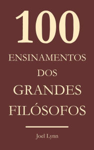 Title: 100 Ensinamentos dos grandes filósofos, Author: Joel Lynn