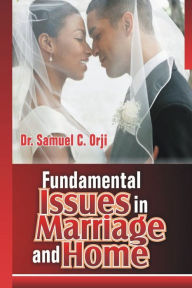 Title: Fundamental Issues in Marriage and Home, Author: Samuel Orji