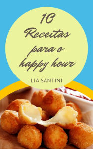 Title: 10 Receitas para o happy hour, Author: Lia Santini