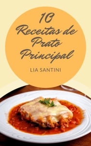 Title: 10 Receitas de prato principal, Author: Lia Santini