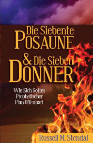 Title: Die Siebente Posaune Und Die Sieben Donner, Author: Russell Stendal