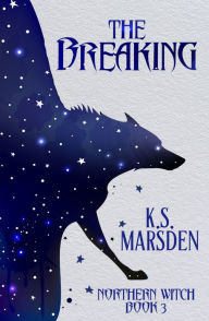 Title: The Breaking (Northern Witch #3), Author: K.S. Marsden