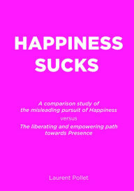 Title: Happiness Sucks, Author: Laurent Pollet