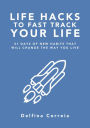 Life Hacks to Fast Track Your Life