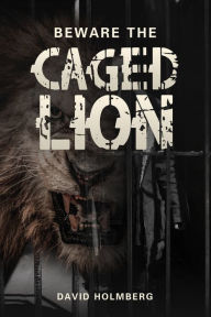 Title: Beware the Caged Lion, Author: David Holmberg