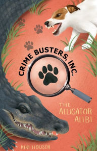 Title: Crime Busters, Inc.: The Alligator Alibi, Author: Kiki Houser