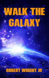 Title: Walk the Galaxy, Author: Robert Wright Jr