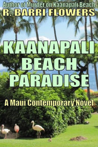 Title: Kaanapali Beach Paradise (A Maui Contemporary Novel), Author: R. Barri Flowers