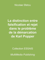 Title: La distinction entre falsification et rejet dans le problème de la démarcation de Karl Popper, Author: Nicolae Sfetcu