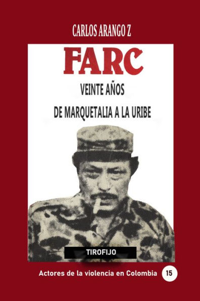 Farc veinte años. De Marquetalia a la Uribe