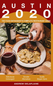 Title: Austin: 2020 - The Food Enthusiast's Complete Restaurant Guide, Author: Andrew Delaplaine