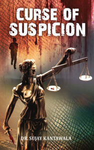 Title: Curse of Suspicion, Author: Dr. Sujay Kantawala