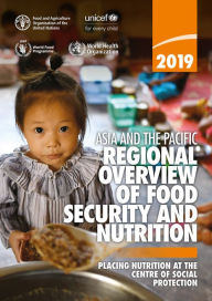 Title: Asia and the Pacific Regional Overview of Food Security and Nutrition 2019: Placing Nutrition at the Centre of Social Protection, Author: Food and Agriculture Organization of the United Nations