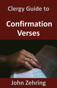 Title: Clergy Guide to Confirmation Verses, Author: John Zehring