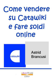Title: Come vendere su Catawiki e fare soldi online, Author: Astrid Brancusi