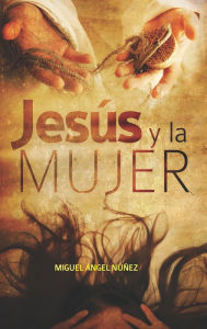 Title: Jesús y la mujer, Author: Miguel Ángel Núñez