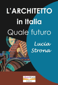 Title: L'Architetto in Italia. Quale futuro, Author: Lucia Strona