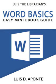 Title: Word Basics: Easy Mini eBook Guide, Author: Luis D Aponte