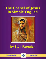 Title: The Gospel of Jesus in Simple English, Author: Stan Paregien Sr