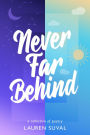 Never Far Behind
