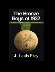 Title: The Bronze Boys of 1932, Author: J Louis Frey