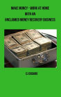 Make Money: Work at Home with an Unclaimed Money Recovery Business