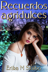 Title: Recuerdos agridulces, Author: Erika M Szabo