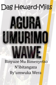 Title: Agura Umurimo Wawe Binyuze Mu Bimenyetso N'ibitangaza By'umwuka Wera, Author: Dag Heward-Mills