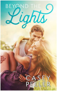 Title: Beyond the Lights: A Best Friends Brothers Clean Romance, Author: Casey Peeler