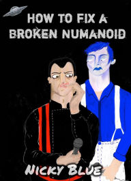 Title: How to Fix a Broken Numanoid, Author: Nicky Blue