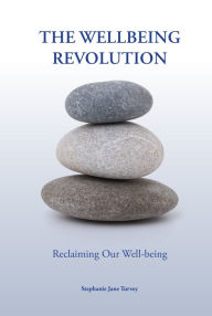 Title: The Wellbeing Revolution; Reclaiming Our Wellbeing, Author: Stephanie Jane Turvey