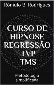 Title: Curso de Hipnose, Regressão, TVP, Author: Rômulo B. Rodrigues
