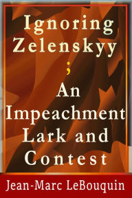 Title: Ignoring Zelenskyy; an Impeachment Lark and Contest, Author: Jean-Marc Lebouquin