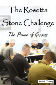 Title: The Rosetta Stone Challenge: The Power of German, Author: Sean L. Young