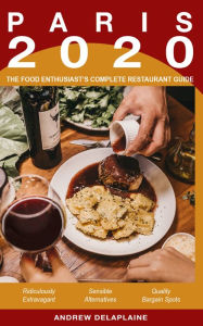 Title: Paris 2020: The Food Enthusiast's Complete Restaurant Guide, Author: Andrew Delaplaine