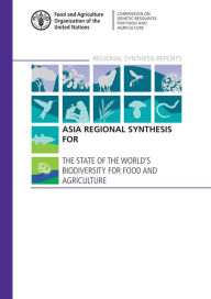 Title: Asia Regional Synthesis for the State of the World's Biodiversity for Food and Agriculture, Author: Food and Agriculture Organization of the United Nations