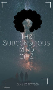 Title: The Subconscious Mind of Z, Author: Zana Robertson