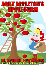 Title: Abby Appleton's Apple Farm (A Children's Picture Book), Author: R. Barri Flowers