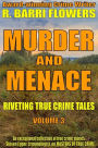 Murder and Menace: Riveting True Crime Tales (Vol. 3)