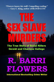 Title: The Sex Slave Murders: The True Story of Serial Killers Gerald and Charlene Gallego, Author: R. Barri Flowers