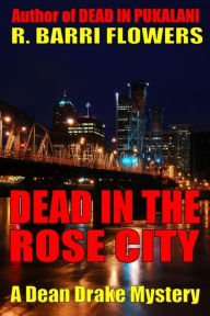 Title: Dead in the Rose City (A Dean Drake Mystery), Author: R. Barri Flowers