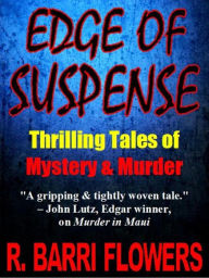 Title: EDGE OF SUSPENSE: Thrilling Tales of Mystery & Murder, Author: R. Barri Flowers