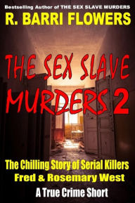 Title: The Sex Slave Murders 2: The Chilling Story of Serial Killers Fred & Rosemary West (A True Crime Short), Author: R. Barri Flowers