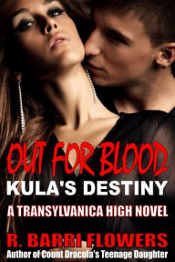 Title: Out For Blood: Kula's Destiny (Transylvanica High Series), Author: R. Barri Flowers
