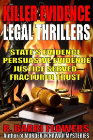 Title: Killer Evidence Legal Thrillers 4-Book Bundle: State's Evidence\Persuasive Evidence\Justice Served\Fractured Trust, Author: R. Barri Flowers